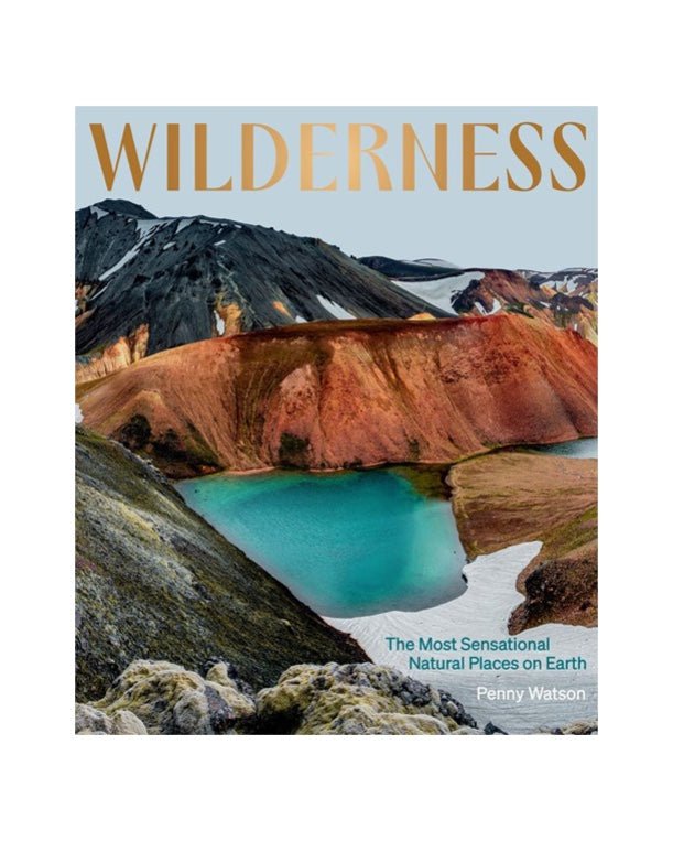 Wilderness: The Most Sensational Natural Places On Earth (Penny Watson) - Alpine Abode